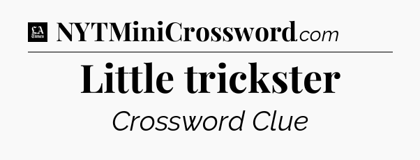 Little trickster - LA Times Crossword