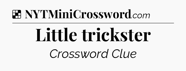 Solution: Little trickster - NYT Crossword