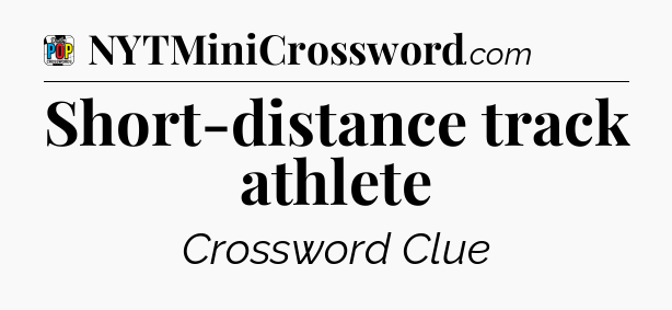 Short-distance track athlete Crossword Clue