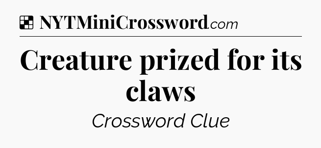 Solution: Creature prized for its claws - NYT Crossword