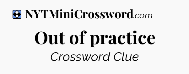 Solution: Out of practice - NYT Mini Crossword