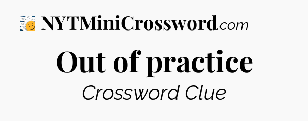 Out of practice - 7 Little Words