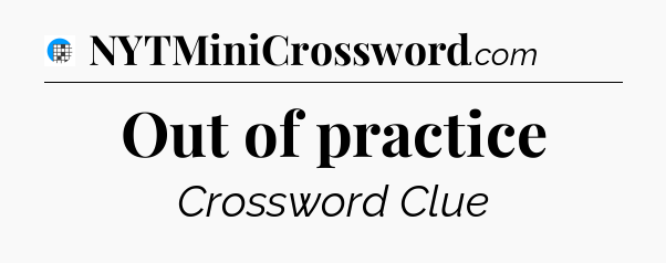 Out of practice Crossword Clue