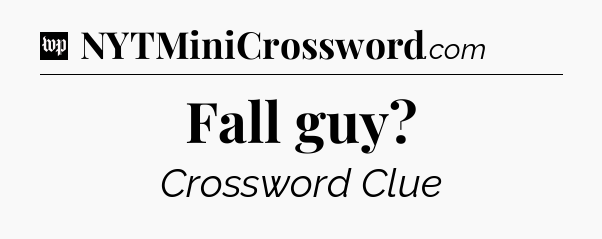 Fall guy Crossword Clue