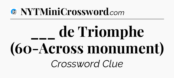 ___ de Triomphe (60-Across monument) Crossword Clue