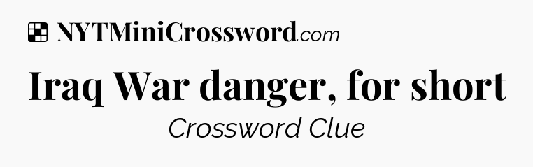 Solution: Iraq War danger, for short - NYT Crossword