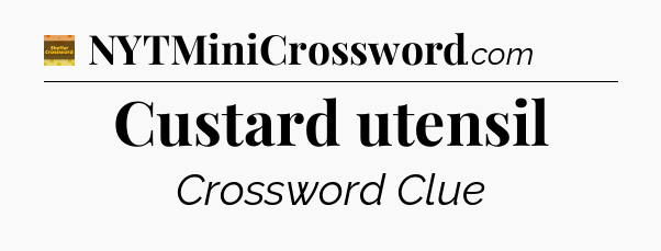Custard utensil - Eugene Sheffer Crossword