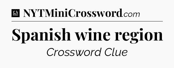 Spanish wine region - LA Times Crossword