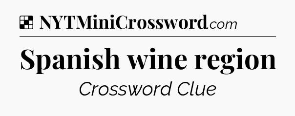 Solution: Spanish wine region - NYT Crossword