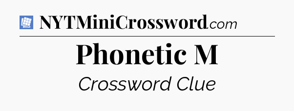 Phonetic M Puzzle Page Crossword Clue