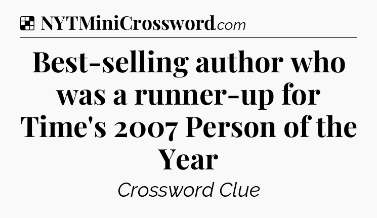 Solution: Best-selling author who was a runner-up for Time's 2007 Person of the Year - NYT Crossword