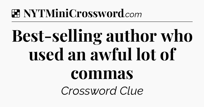 Solution: Best-selling author who used an awful lot of commas - NYT Crossword