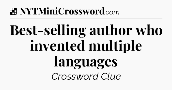 Solution: Best-selling author who invented multiple languages - NYT Crossword