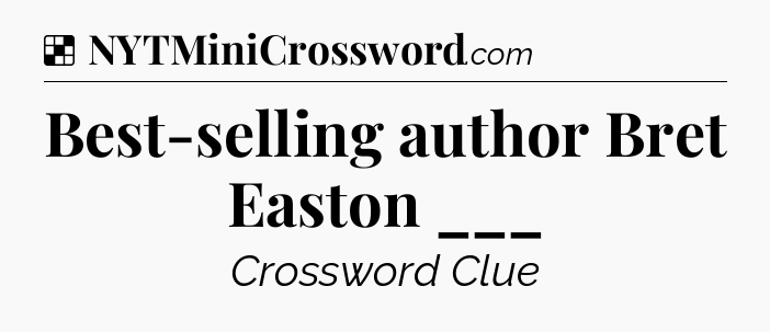 Solution: Best-selling author Bret Easton ___ - NYT Crossword