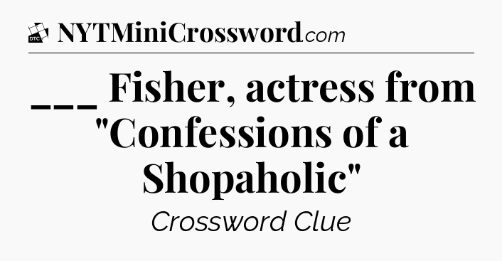 ___ Fisher, actress from 