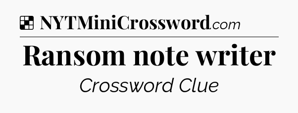 Solution: Ransom note writer - NYT Crossword