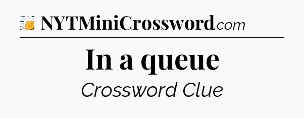 In a queue - 7 Little Words