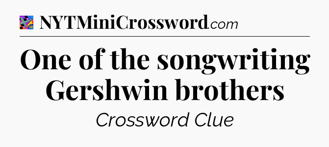 One of the songwriting Gershwin brothers Crossword Clue