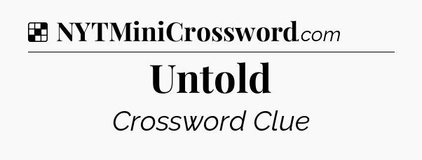 Solution: Untold - NYT Crossword