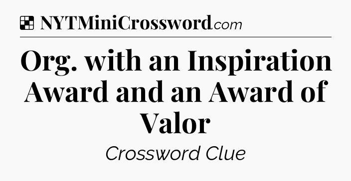 Solution: Org. with an Inspiration Award and an Award of Valor - NYT Crossword