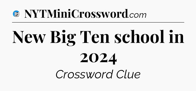 New Big Ten school in 2024 Crossword Clue