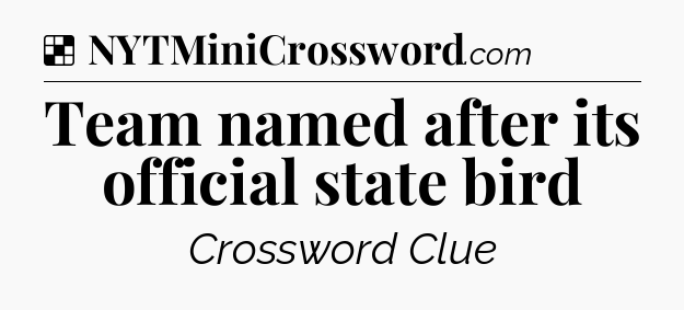 Solution: Team named after its official state bird - NYT Crossword