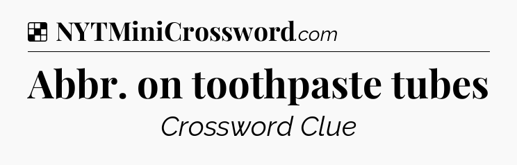 Solution: Abbr. on toothpaste tubes - NYT Crossword