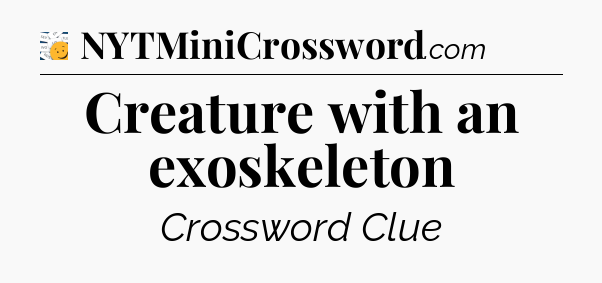 Creature with an exoskeleton - 7 Little Words