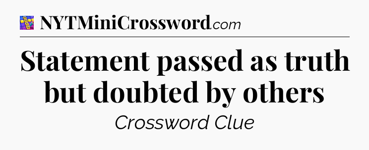 Statement passed as truth but doubted by others Codycross