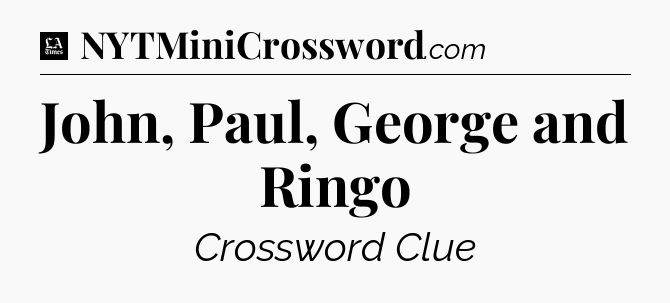 John, Paul, George and Ringo - LA Times Crossword