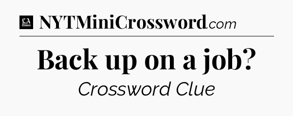 Back up on a job - LA Times Crossword