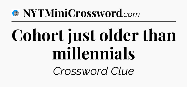 Cohort just older than millennials Crossword Clue
