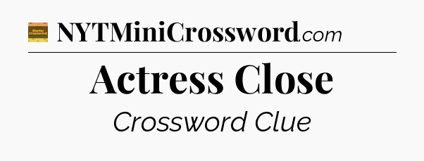 Actress Close - Eugene Sheffer Crossword