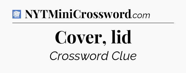 Cover, lid Puzzle Page Crossword Clue