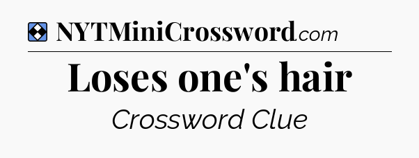Solution: Loses one's hair - NYT Mini Crossword