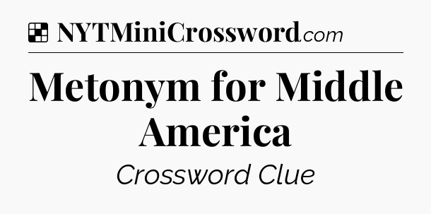 Solution: Metonym for Middle America - NYT Crossword