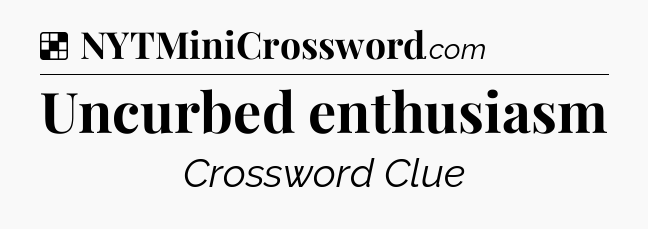 Solution: Uncurbed enthusiasm - NYT Crossword