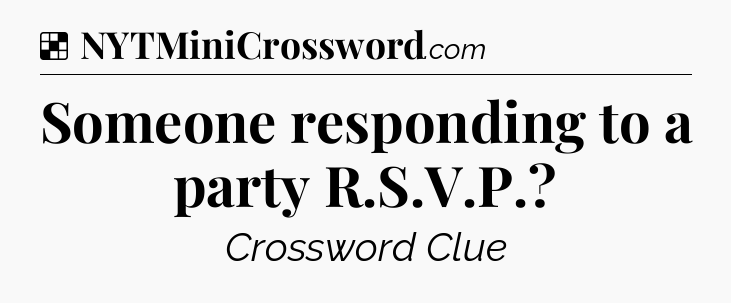 Solution: Someone responding to a party R.S.V.P - NYT Crossword