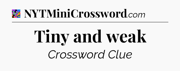 Tiny and weak Crossword Clue