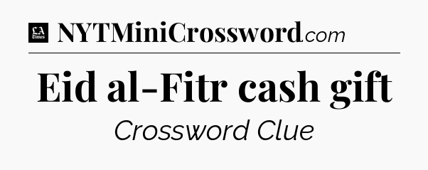 Eid al-Fitr cash gift - LA Times Crossword