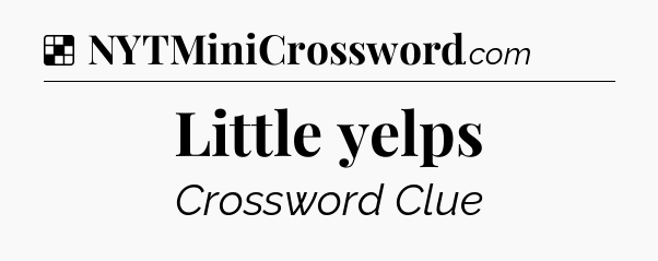 Solution: Little yelps - NYT Crossword