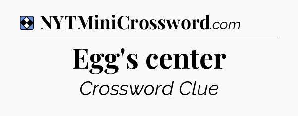 Solution: Egg's center - NYT Mini Crossword