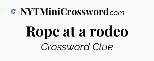 Rope at a rodeo Crossword Clue