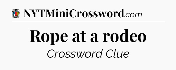 Rope at a rodeo Crossword Clue