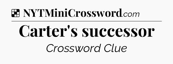 Solution: Carter's successor - NYT Crossword