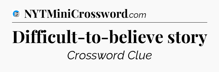 Difficult-to-believe story Crossword Clue