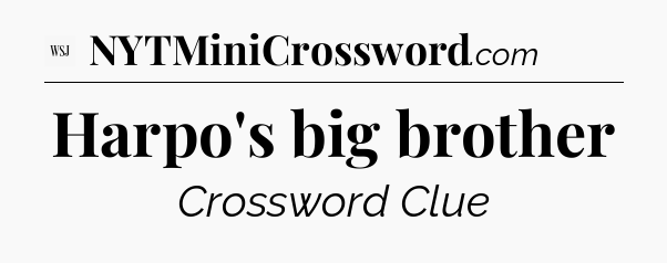 Harpo's big brother - WSJ Crossword