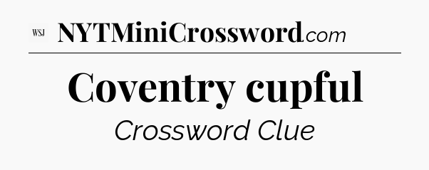 Coventry cupful - WSJ Crossword