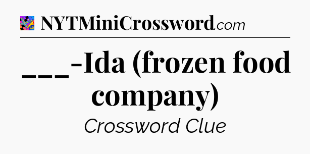 ___-Ida (frozen food company) Crossword Clue