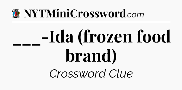___-Ida (frozen food brand) Crossword Clue